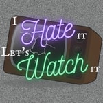 I Hate It, Let’s Watch It Podcast I Hate It, Let’s Watch It