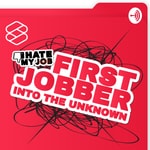 Podcast I HATE MY JOB: First Jobber