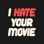 Logo of the podcast I hate your movie Podcast I hate your movie