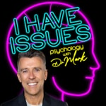 Logo of the podcast I Have Issues - Psychology with Dr Mark Rackley Podcast I Have Issues - Psychology with Dr Mark Rackley