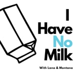 Logo of the podcast I Have No Milk Podcast I Have No Milk