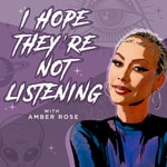 Logo of the podcast I Hope They're Not Listening with Amber Rose Podcast I Hope They're Not Listening with Amber Rose