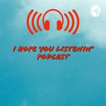 Logo of the podcast I hope you listenin’ Podcast I hope you listenin’