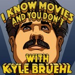 Logo of the podcast I Know Movies and You Don't w/ Kyle Bruehl Podcast I Know Movies and You Don't w/ Kyle Bruehl