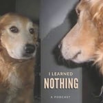 Logo of the podcast I Learned Nothing Podcast I Learned Nothing