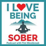 I Love Being Sober Podcast I Love Being Sober