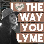 i love the way you lyme Podcast i love the way you lyme