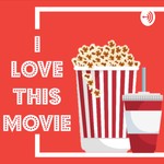 I Love This Movie Podcast I Love This Movie