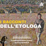 I racconti dell'etologa, il podcast di Chiara Grasso Podcast I racconti dell'etologa, il podcast di Chiara Grasso