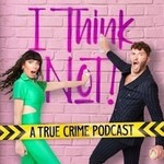 I Think Not! Podcast I Think Not!