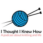 I Thought I Knew How: A Podcast about Knitting and Life Podcast I Thought I Knew How: A Podcast about Knitting and Life