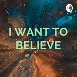 Logo of the podcast I WANT TO BELIEVE Podcast I WANT TO BELIEVE