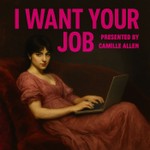 I Want Your Job Podcast I Want Your Job
