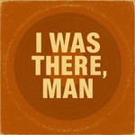 Logo of the podcast I Was There, Man! Podcast I Was There, Man!