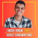 I Wish I Knew THAT About Songwriting
