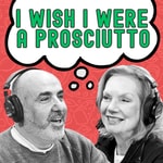 Logo of the podcast I Wish I Were A Prosciutto Podcast I Wish I Were A Prosciutto