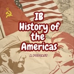 Logo of the podcast IB History of the Americas: A Podcast Podcast IB History of the Americas: A Podcast