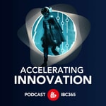 Podcast IBC365: Accelerating Innovation