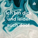 Podcast Ich bin dick und leider auch doof 