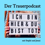 Logo of the podcast Ich bin hier und du bist tot. Der Trauerpodcast. Podcast Ich bin hier und du bist tot. Der Trauerpodcast.