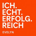 Logo of the podcast „Ich. Echt. Erfolg. Reich. Evelyn." Podcast „Ich. Echt. Erfolg. Reich. Evelyn."