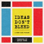 Ideas Don't Bleed Ideas Don't Bleed