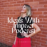 Podcast Ideas With Impact Podcast
