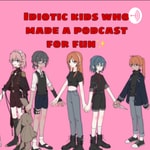 Logo of the podcast Idiotic kids who made a podcast for fun Podcast Idiotic kids who made a podcast for fun