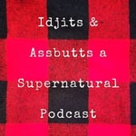 Logo of the podcast Idjits And Assbutts A Supernatural Podcast Podcast Idjits And Assbutts A Supernatural Podcast