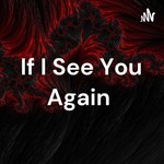 Logo of the podcast If I See You Again Podcast If I See You Again