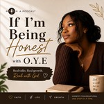 Logo of the podcast If I’m being honest with O.Y.E Podcast If I’m being honest with O.Y.E