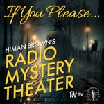 Logo of the podcast If You Please, Himan Brown’s Radio Mystery Theater Podcast If You Please, Himan Brown’s Radio Mystery Theater