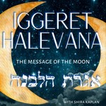 Logo of the podcast Iggeret HaLevana ~ the Message of the Moon Podcast Iggeret HaLevana ~ the Message of the Moon