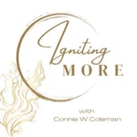 Logo of the podcast Igniting More with Connie Coleman Podcast Igniting More with Connie Coleman