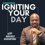 Logo of the podcast Igniting Your Day with Bamidele Oloruntoba Podcast Igniting Your Day with Bamidele Oloruntoba