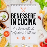 Logo of the podcast Il Benessere in Cucina by radioWellness Podcast Il Benessere in Cucina by radioWellness