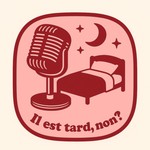 Logo of the podcast Il est tard, non? Podcast Il est tard, non?