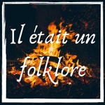 Il était Un Folklore Podcast Il était Un Folklore