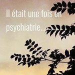 Il était une fois en psychiatrie... Podcast Il était une fois en psychiatrie...