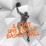Podcast Il était une fois le basket-ball