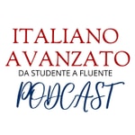Il podcast di Italiano Avanzato Podcast Il podcast di Italiano Avanzato