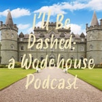 Logo of the podcast I'll Be Dashed: A Wodehouse Podcast Podcast I'll Be Dashed: A Wodehouse Podcast