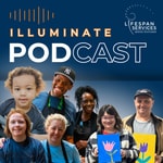 Logo of the podcast Illuminate by LIFESPAN Services Podcast Illuminate by LIFESPAN Services