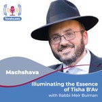 Podcast Illuminating the Essence of Tisha B'Av