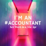 I'm An Accountant: Sex Work in a New Age Podcast I'm An Accountant: Sex Work in a New Age