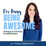 I'm Busy Being Awesome - Sustainable Productivity for ADHD Podcast I'm Busy Being Awesome - Sustainable Productivity for ADHD