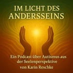 Logo of the podcast Im Licht des AndersSeins - Ein Podcast über Autismus aus der Seelenperspektive Podcast Im Licht des AndersSeins - Ein Podcast über Autismus aus der Seelenperspektive