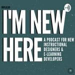 Logo of the podcast I'm New Here: A Podcast for New Instructional Designers and E-Learning Developers Podcast I'm New Here: A Podcast for New Instructional Designers and E-Learning Developers
