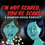 Podcast I'm not scared, you're scared! A horror movie podcast