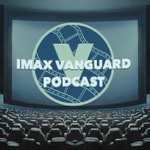Logo of the podcast IMAX Vanguard Podcast Podcast IMAX Vanguard Podcast